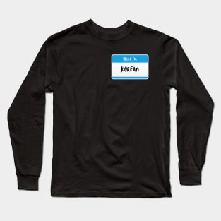 Hello I'm Korean - Name Tag Long Sleeve T-Shirt